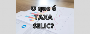 Leia mais sobre o artigo O que é Taxa Selic?